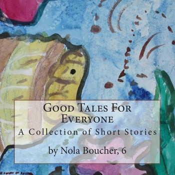 Good Tales For Everyone: A Collection of Short Stories By Nola Boucher, 6
