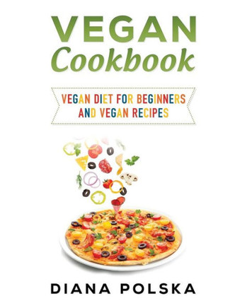 Vegan Cookbook: Vegan Cooking Book With 100 Vegan Recipes (Vegan Cookbooks)