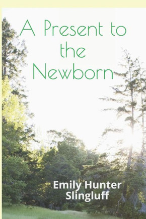 A Present To The Newborn: A Primer for Positive Parenting