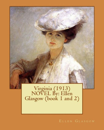Virginia (1913) Novel By: Ellen Glasgow (Book 1 And 2)