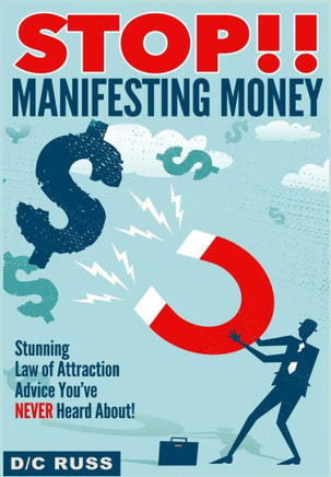 STOP!! Manifesting Money: A Practical Guide to Help You Understand Manifestation & The Law of Attraction