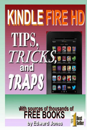 Kindle Fire HD Tips, Tricks and Traps: A How-To Tutorial for the Kindle Fire HD