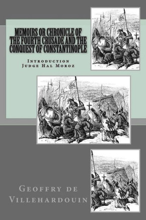 Memoirs or Chronicle of The Fourth Crusade and The Conquest of Constantinople : 9781492887560