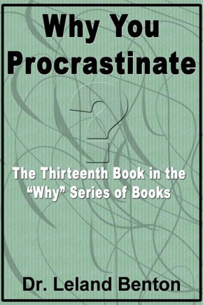 Why You Procrastinate: The Thirteenth Book in the ""Why"" Series of Books