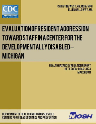 Evaluation of Resident Aggression Toward Staff in a Center for the Developmentally Disabled - Michigan: Health Hazard Evaluation Report: HETA 2008-004