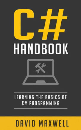C#: Handbook Learn The Basics Of C# Programming In 2 Weeks