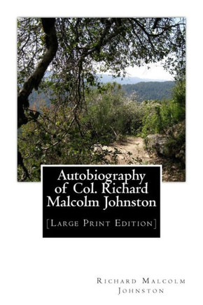 Autobiography of Col. Richard Malcolm Johnston: [Large Print Edition] - Large Print