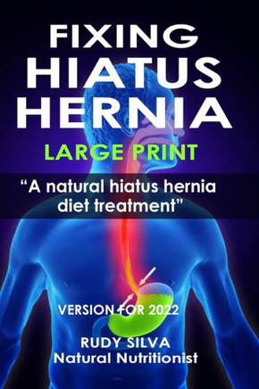 Fixing Hiatus Hernia: Large Print: A Natural Diet Treatment Hiatus Hernia - Large Print