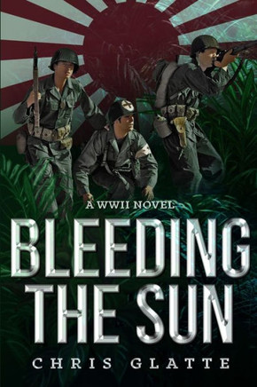Bleeding The Sun: WWII Novel (164th Regiment)