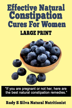 Effective Natural Constipation Cures For Women: Large Print: If you are pregnant or not here are the best natural constipation remedies - Large Print