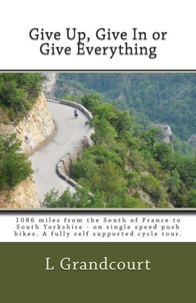 Give Up, Give In or Give Everything: South of France to South Yorkshire - on single speed push bikes