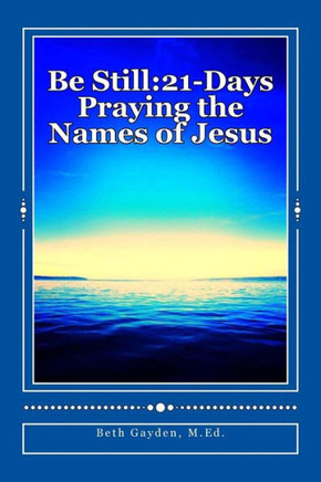 Be Still: 21-Days Praying the Names of Jesus