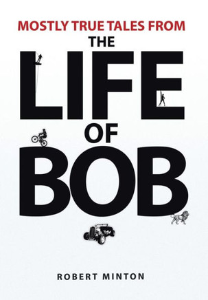 Mostly True Tales from the Life of Bob : 9781493102747