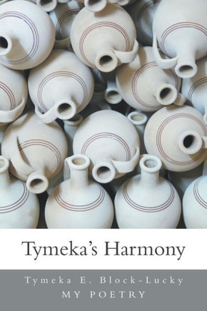 Tymeka's Harmony: My Poetry : 9781493108725