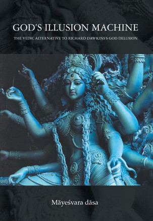 God's Illusion Machine: The Vedic Alternative to Richard Dawkins's God Delusion : 9781493121502