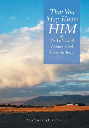 That You May Know Him!: 95 Titles and Names God Gave to Jesus : 9781493121700