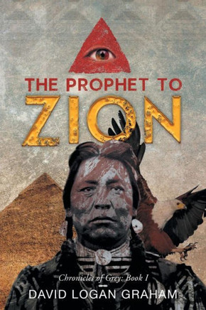 The Prophet to Zion: Chronicles of Grey: Book I : 9781493130795