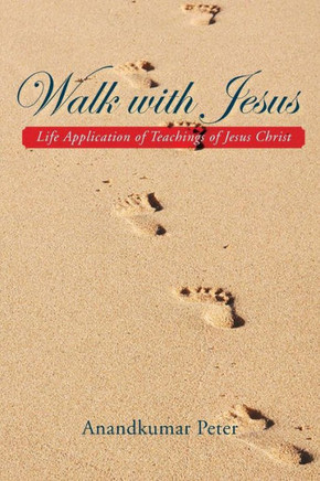 Walk with Jesus: Life Application of Teachings of Jesus Christ