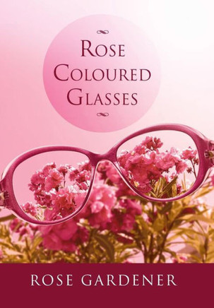 Rose Coloured Glasses : 9781493136391