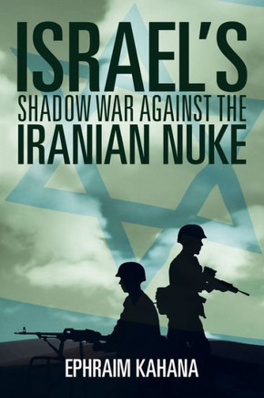 Israel's Shadow War Against the Iranian Nuke : 9781493137138