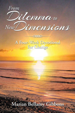 From Dilemma to New Dimensions: A Four-Week Devotional for Change : 9781493148165