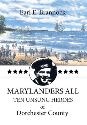 Marylanders All: Ten Unsung Heroes of Dorchester County : 9781493150700
