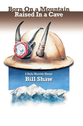Born on a Mountain, Raised in a Cave: A Rocky Mountain Memoir : 9781493156023