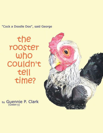 The Rooster Who Couldn't Tell Time?: ""Cock - a -Doodle Doo!"" said George