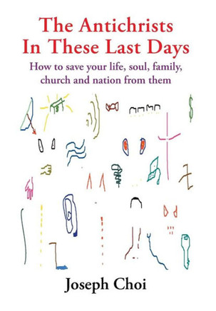The Antichrists In These Last Days: How to save your life, soul, family, church and nation from them : 9781493156573