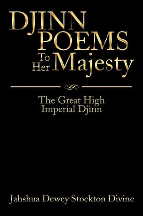 JINN POEMS To Her Majesty: The Great High Imperial Djinn
