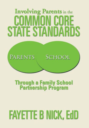 Involving Parents in the Common Core State Standards: Through a Family School Partnership Program : 9781493165445