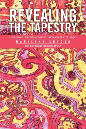 Revealing the Tapestry: Revealing God's Purpose for Your Life Through the Study of I Samuel : 9781493165544