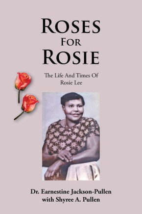 Roses for Rosie: The Life and Times of Rosie Lee : 9781493174287