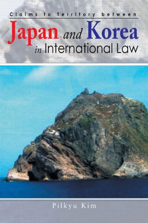 Claims to Territory Between Japan and Korea in International Law : 9781493182152