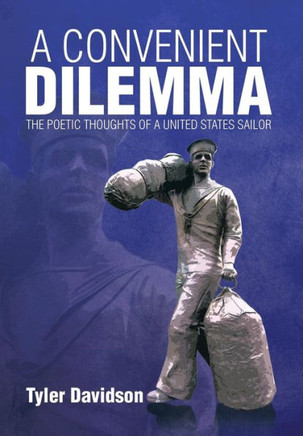 A Convenient Dilemma - The Poetic Thoughts of a United States Sailor : 9781493184828