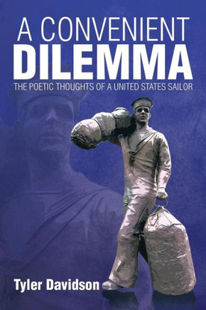 A Convenient Dilemma - The Poetic Thoughts of a United States Sailor : 9781493184835