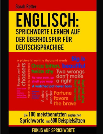Englisch: Sprichworte Lernen Auf Der Uberholspur Fur Deutschsprachige: Die 100 meistbenutzten englischen Sprichworte mit 600 Beispielsätzen. (ENGLISCH LERNEN AUF DER UBERHOLSPUR) (German Edition)