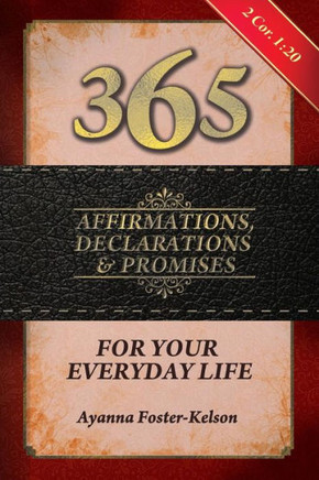 365 Affirmations, Declarations & Promises: For Your Everyday Life