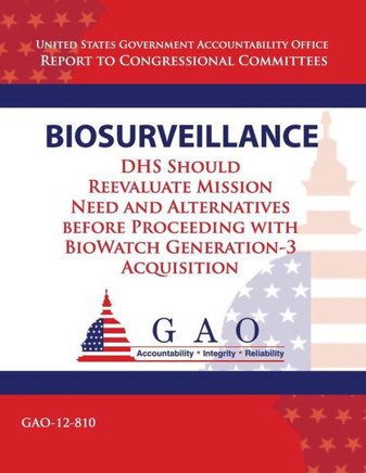 Biosurveillance: DHS Should Reevaluate Mission Need and Alernatives before Proceeding with BioWatch Generation 3 Acquisition