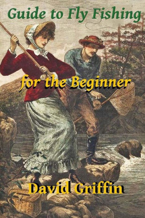 Guide To Fly Fishing: for the Beginner