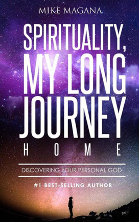 Spirituality, My Long Journey Home : Discovering Your Personal God