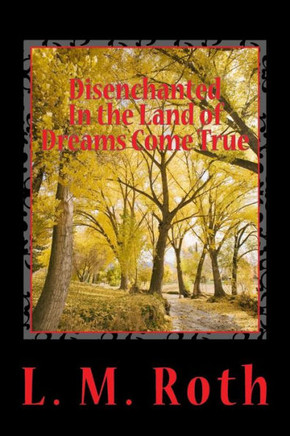 Disenchanted In the Land of Dreams Come True
