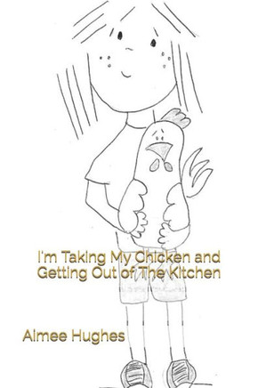 I'm Taking My Chicken and Getting Out of The Kitchen