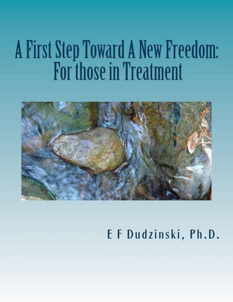 A First Step Towards A New Freedom (For those in treatment)