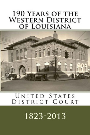190 Years of the Western District of Louisiana: U. S. District Court, 1823-2013