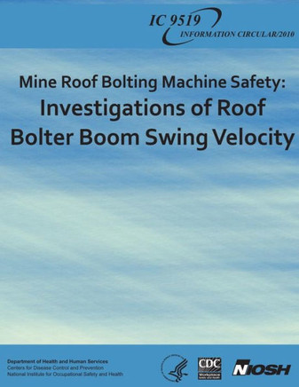 Mine Roof Bolting Machine Safety: Investigations of Roof Bolter Boom Swing Velocity : 9781493570782