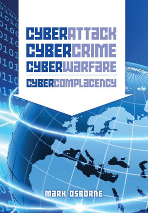 Cyber Attack, CyberCrime, CyberWarfare - CyberComplacency: Is Hollywood's blueprint for Chaos coming true