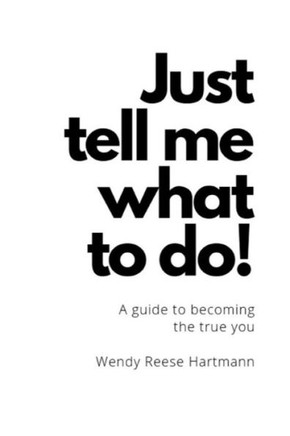 ""Just Tell Me What To Do!"": A guide to the true you