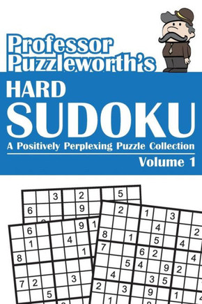 Professor Puzzleworth's Hard Sudoku: A Positively Perplexing Puzzle Collection : 9781493583034