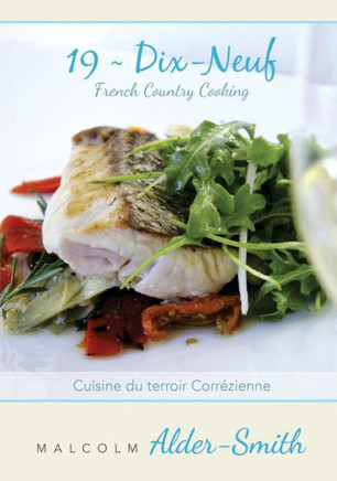 French Country Cooking 19 Dix-neuf: Cuisine du terroir Correzienne